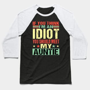 If You Think I'm An Idiot You Should Meet My Auntie Baseball T-Shirt